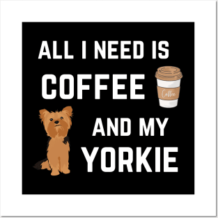 All I need is coffee and my Yorkie Posters and Art